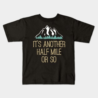 It's Another Half Mile Or So Hiking Kids T-Shirt